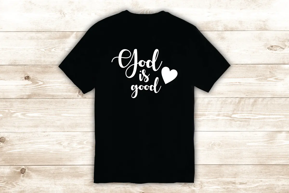God Is Good T-Shirt Tee Shirt Vinyl Heat Press Custom Inspirational Quote Teen Kids Religious Jesus Blessed 1