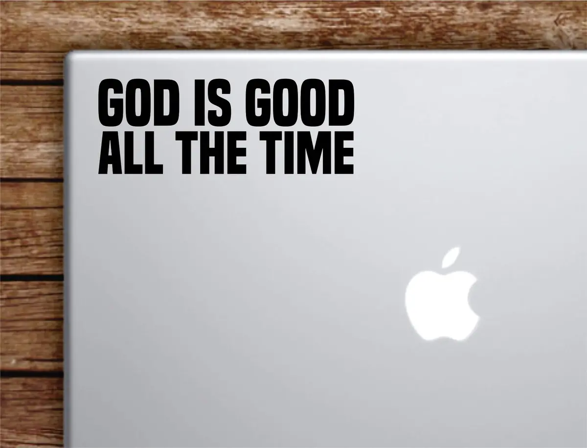 God Is Good All The Time Laptop Wall Decal Sticker Vinyl Art Quote Macbook Decor Car Window Truck Kids Baby Teen Inspirational Girls Boys Religious 1