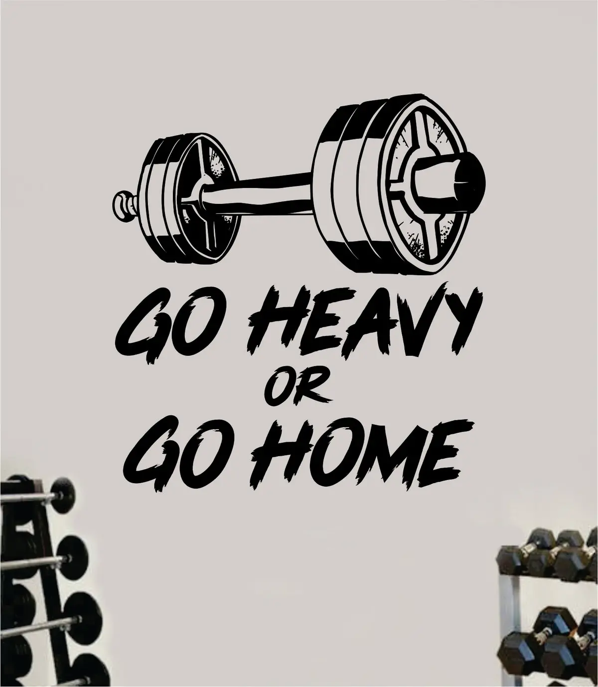 Go Heavy Or Go Home V2 Gym Decal Sticker Wall Vinyl Art Wall Bedroom Room Home Decor Inspirational Motivational Teen Sports Gym Fitness Health Running Weights Beast 1