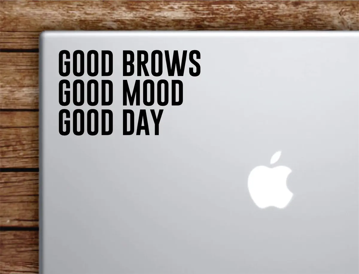 Good Brows Mood Day Laptop Wall Decal Sticker Vinyl Art Quote Macbook Apple Decor Car Window Truck Teen Inspirational Girls Make Up Eyebrows Lashes 1