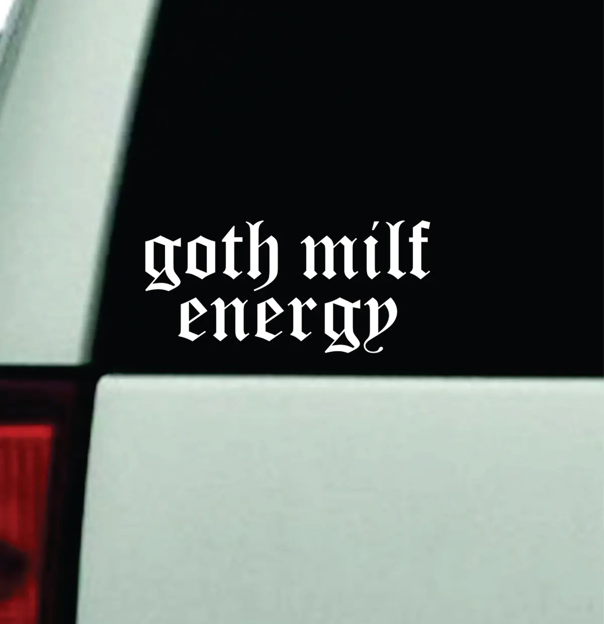 Goth Milf Energy Car Decal Truck Window Windshield Mirror Rearview Jdm Bumper Sticker Vinyl Quote Girls Funny Family Women Trendy Meme Men Music 1