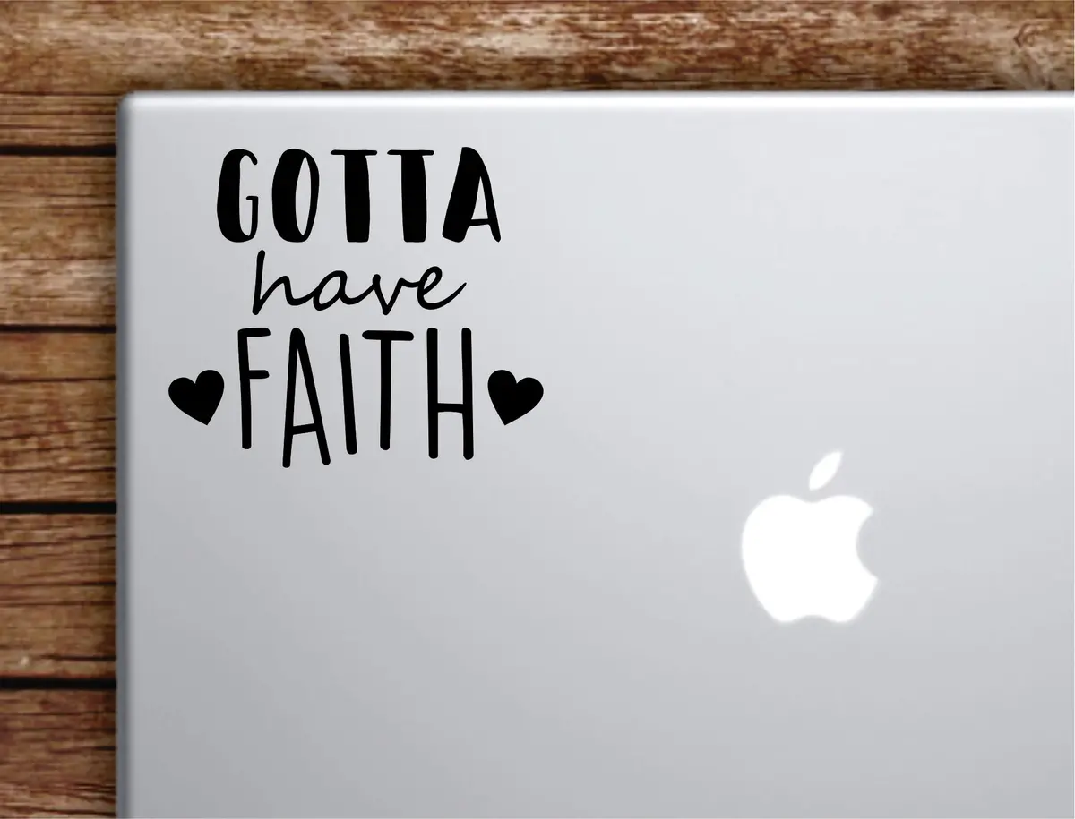 Gotta Have Faith Laptop Wall Decal Sticker Vinyl Art Quote Macbook Apple Decor Car Window Truck Teen Inspirational Girls Religious 1