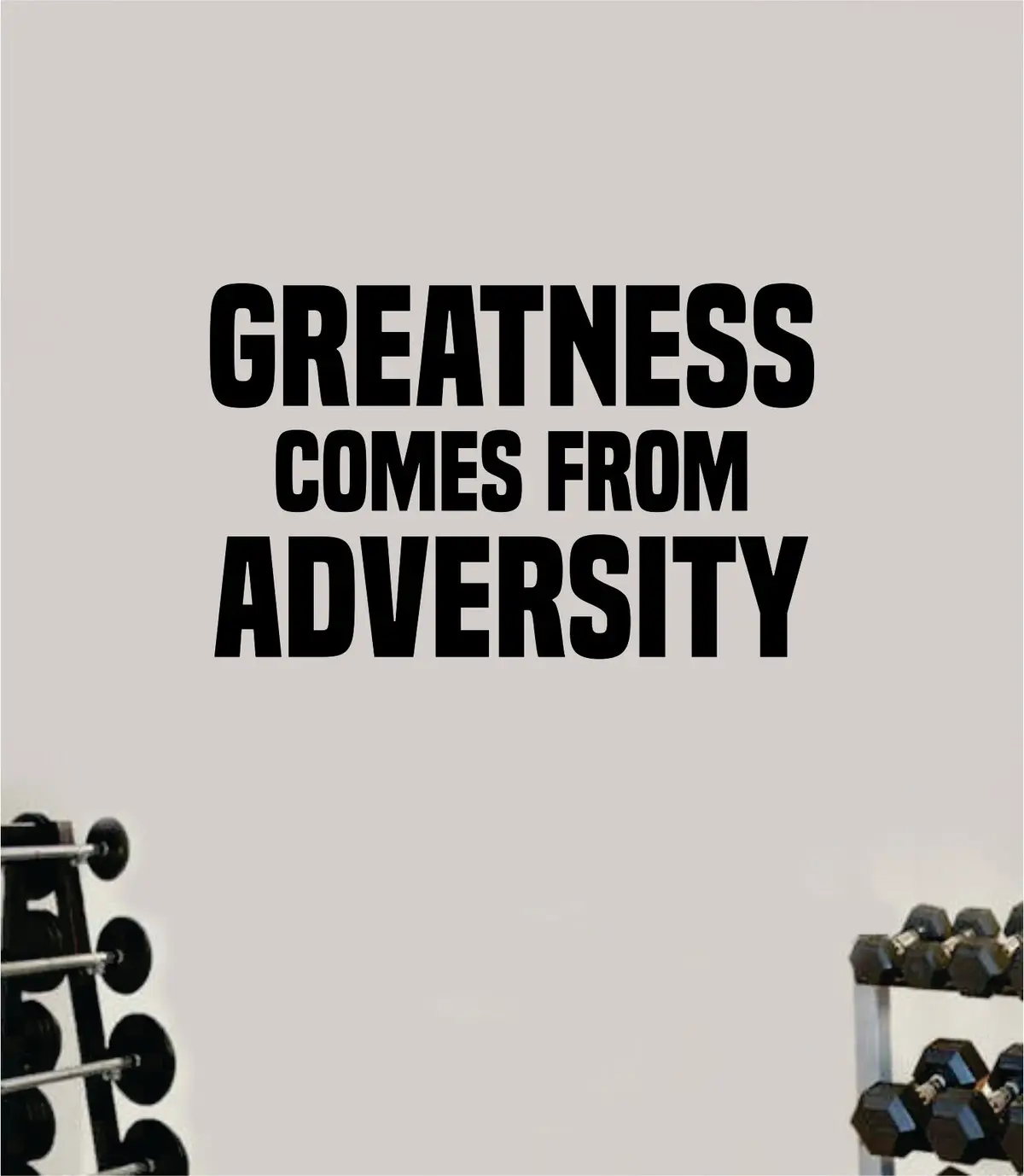 Greatness Comes From Adversity Wall Decal Home Decor Bedroom Room Vinyl Sticker Art Teen Work Out Quote Beast Gym Fitness Lift Strong Inspirational Motivational Health 1