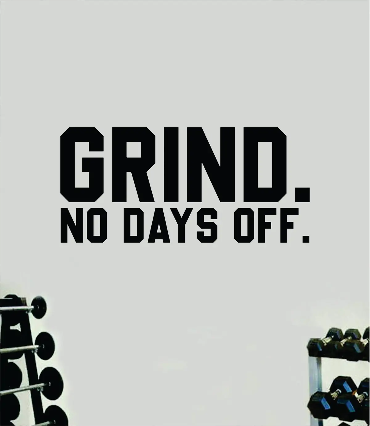 Grind No Days Off Wall Decal Sticker Vinyl Art Wall Bedroom Room Home Decor Inspirational Motivational Teen Sports Gym Lift Weights Fitness Workout Men Girls Health Exercise 1
