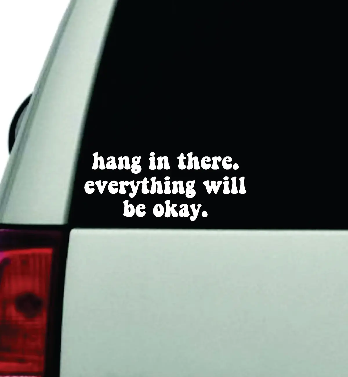 Hang In There Everything Will Be Okay Car Decal Truck Window Windshield Jdm Bumper Sticker Vinyl Quote Boy Girls Funny Mom Milf Women Trendy Cute Aesthetic Mental Health 1