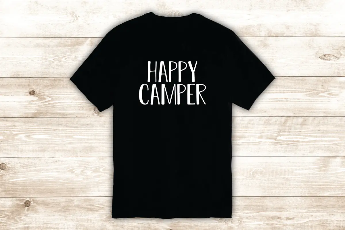 Happy Camper T-Shirt Tee Shirt Vinyl Heat Press Custom Inspirational Quote Teen Motivational Good Vibes Adventure Travel 1
