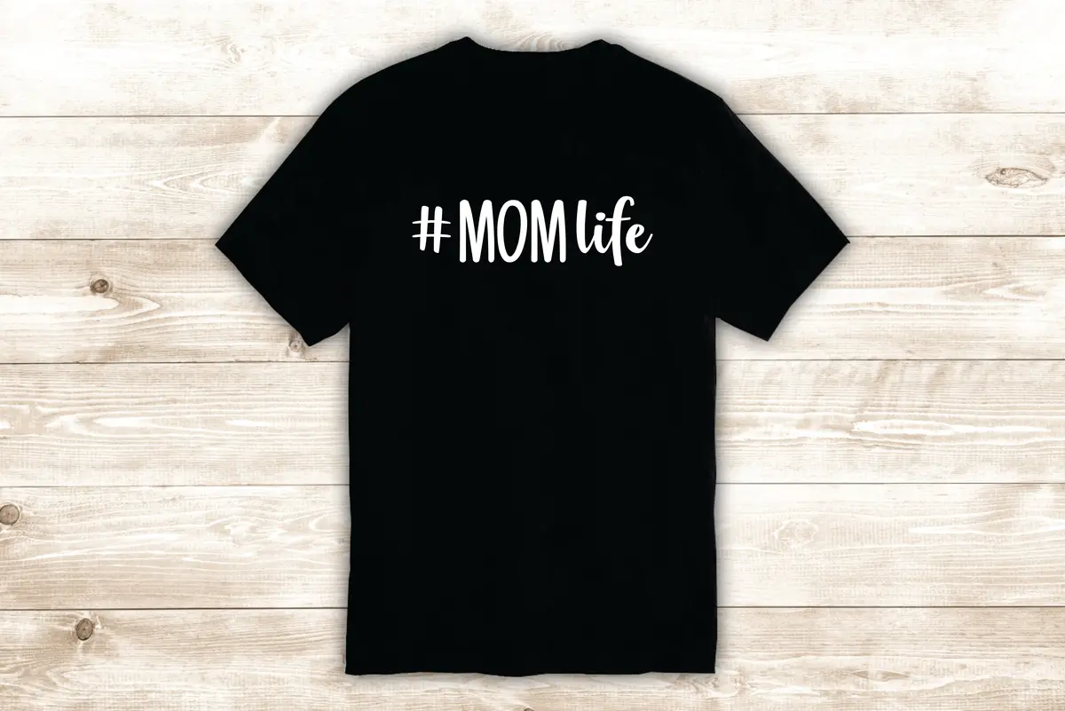 Hashtag Mom Life T-Shirt Tee Shirt Vinyl Heat Press Custom Inspirational Quote Mother Kids Teen Girls Boys Baby Mama 1