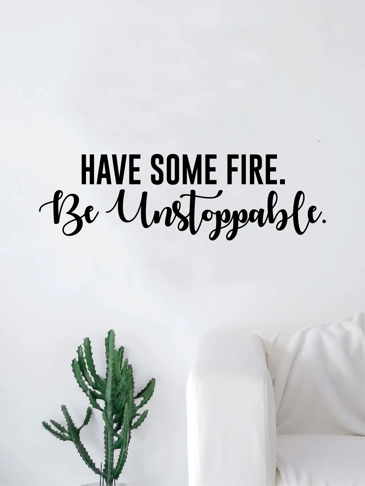 Have Some Fire Be Unstoppable Quote Decal Sticker Wall Vinyl Art Home Room Decor Inspirational Motivational 1