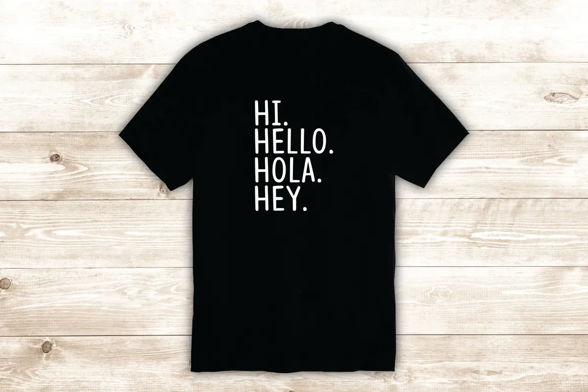 Hi Hello Hola Hey T-Shirt Tee Shirt Vinyl Heat Press Custom Inspirational Quote Teen Spanish Cute 1