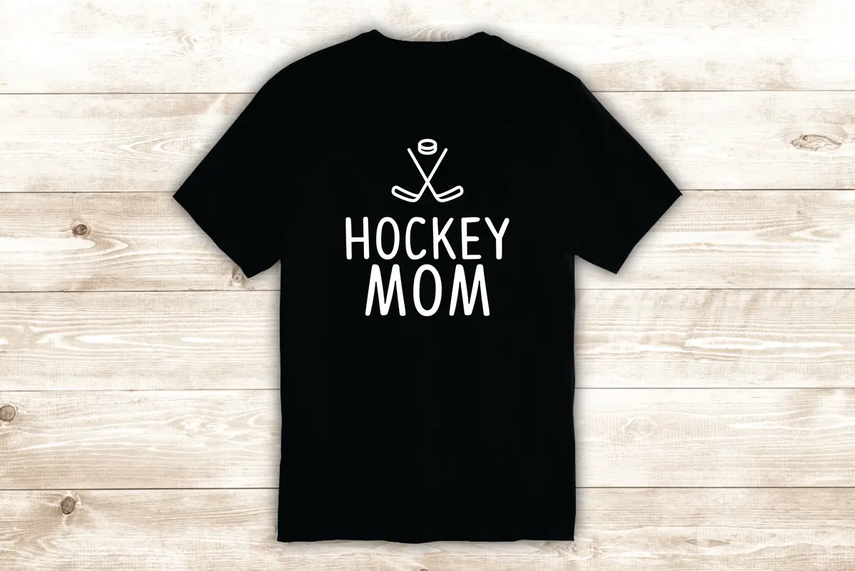 Hockey Mom T-Shirt Tee Shirt Vinyl Heat Press Custom Inspirational Quote Teen Sports Mama Ice Skate Winter Kids Baby 1