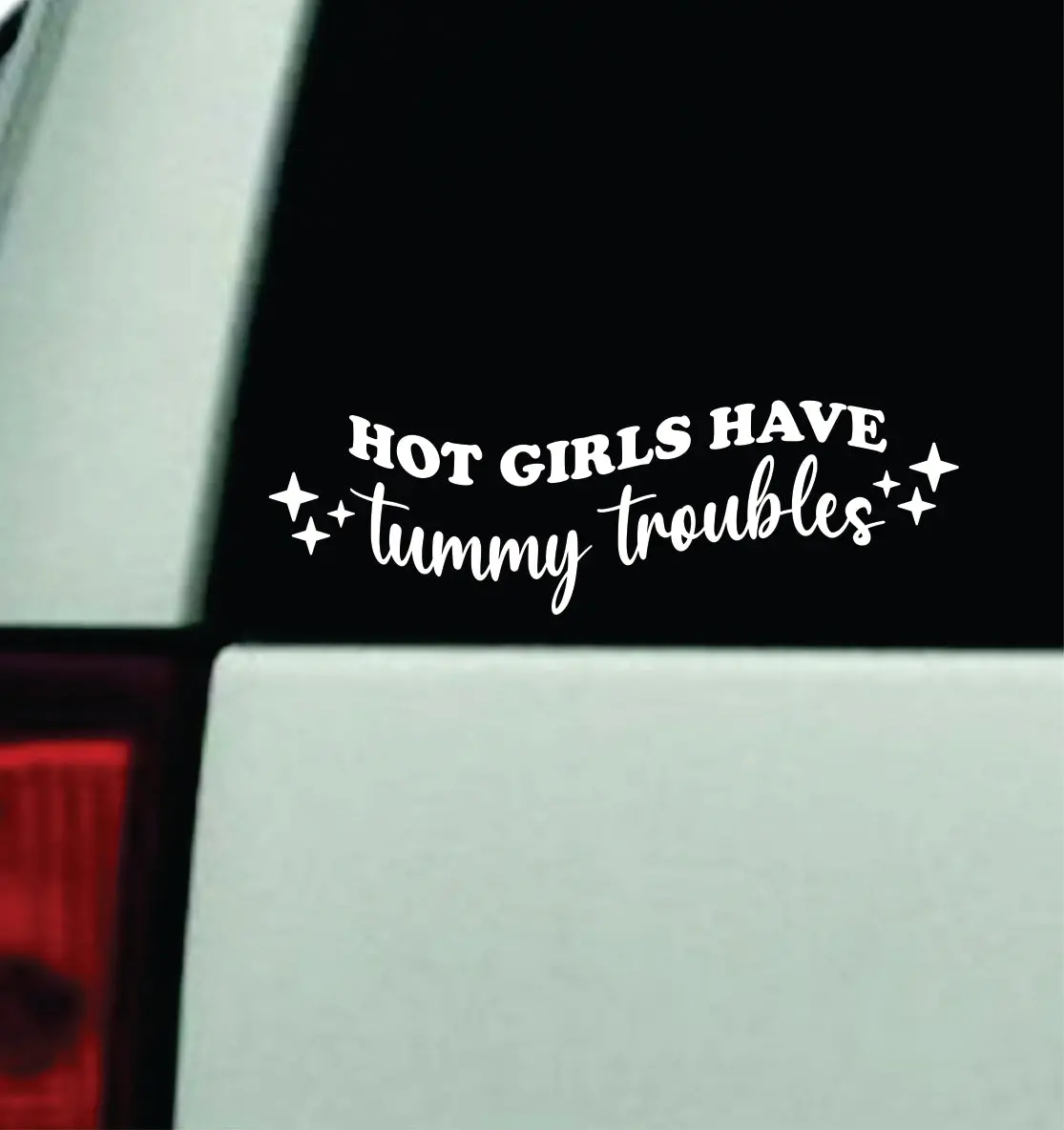 Hot Girls Have Tummy Troubles Car Decal Truck Mirror Window Windshield Bumper Sticker Men Girls Funny Meme 1