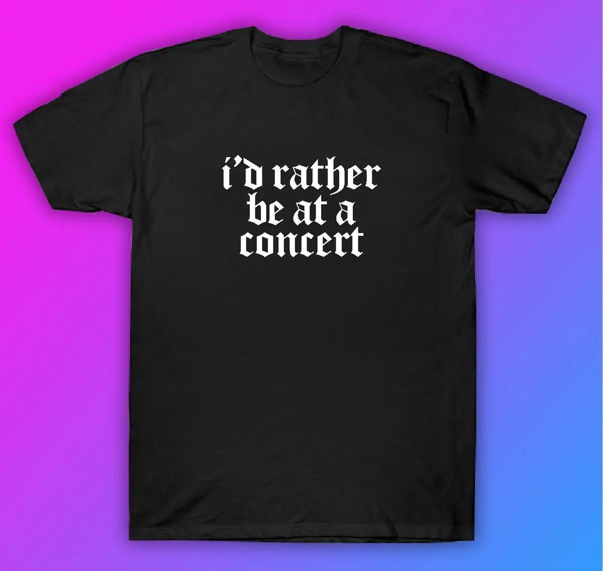 I'd Rather Be At A Concert Tshirt Shirt T-Shirt Clothing Gift Men Girls Trendy Music Metal Screamo Goth Hardcore Metal Blegh Emo Punk 1