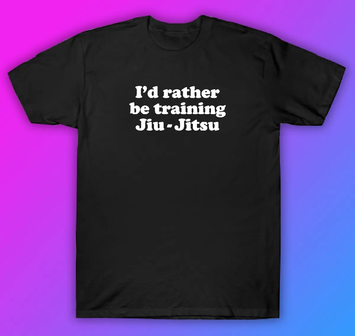 I'd Rather Be Training Jiu Jitsu Tshirt Shirt T-Shirt Clothing Gift Men Girls Trendy Gym Train Mma Grapple Roll 1