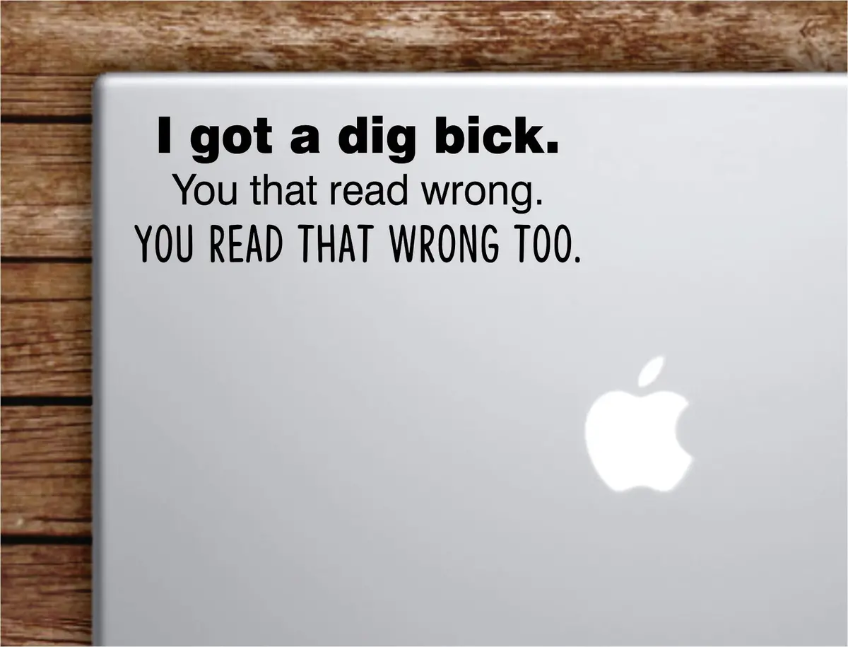 I Got A Dig Bick Laptop Apple Macbook Car Quote Wall Decor Decal Sticker Art Vinyl Inspirational Motivational Good Vibes Adult Funny 1