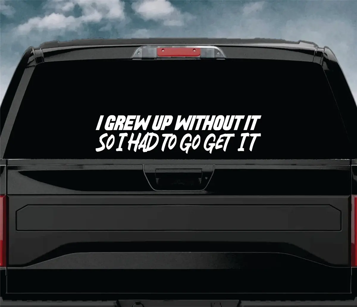 I Grew Up Without It So I Had To Go Get It Car Decal Truck Window Windshield Banner Jdm Sticker Vinyl Dolph 2