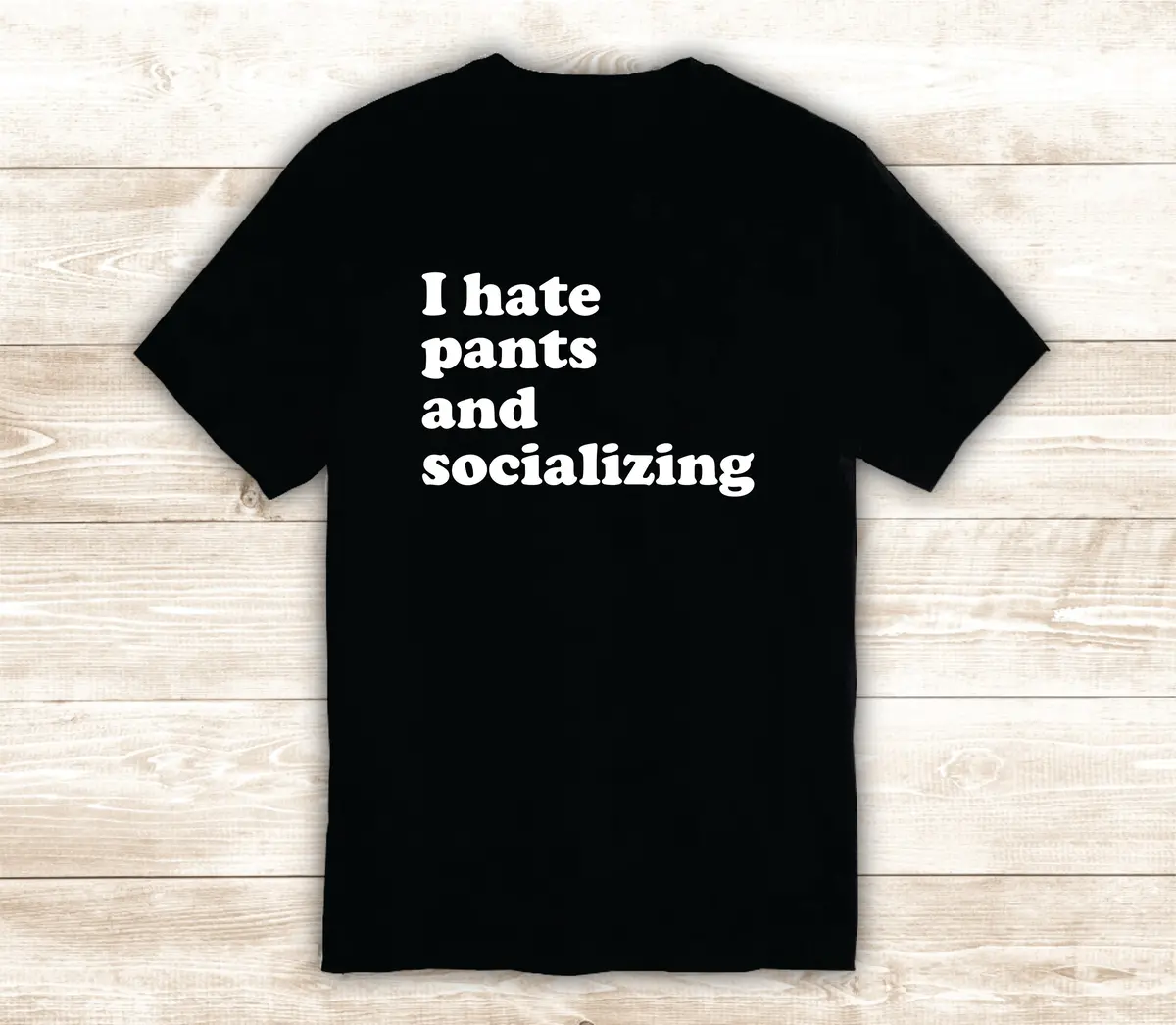 I Hate Pants And Socializing T-Shirt Tee Shirt Vinyl Heat Press Custom Inspirational Quote Teen Kids Funny Girls Cute 1