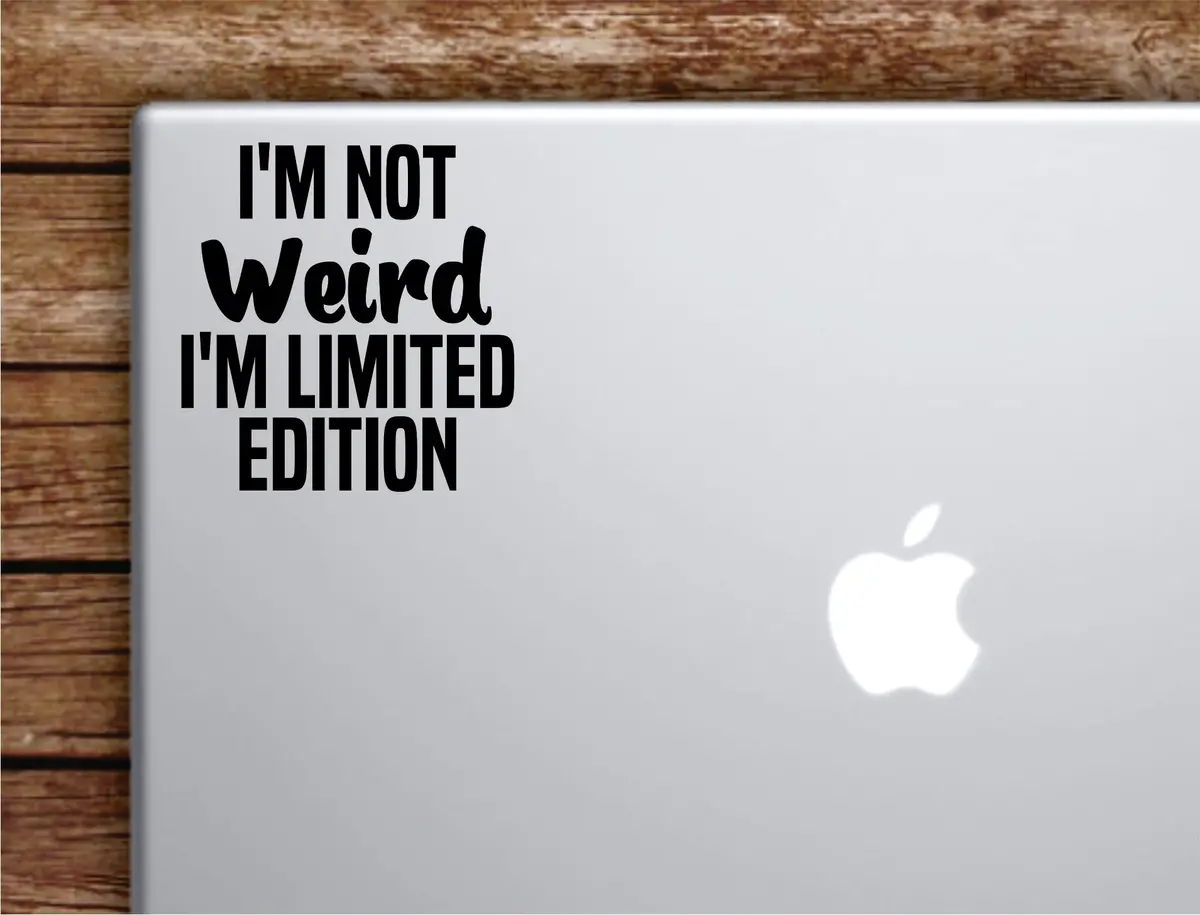 I'm Not Weird I'm Limited Edition Laptop Wall Decal Sticker Vinyl Art Quote Macbook Apple Decor Car Window Truck Teen Inspirational Girls Funny 1