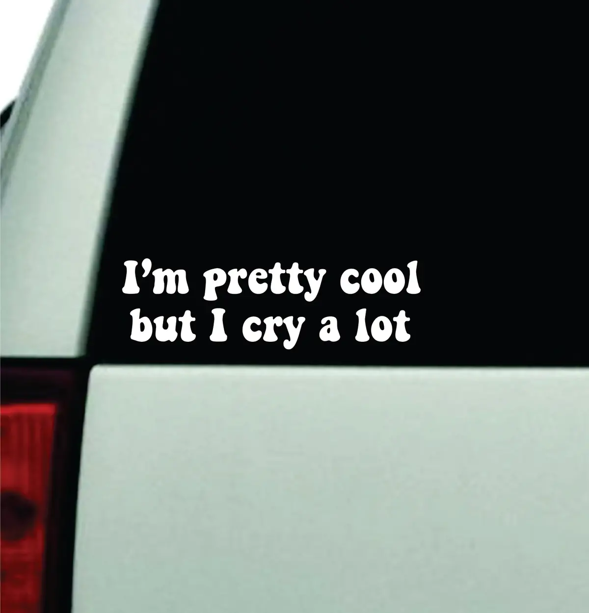 I'm Pretty Cool But I Cry A Lot Car Decal Truck Window Windshield Rearview Jdm Bumper Sticker Vinyl Quote Boy Funny Mom Milf Women Trendy Aesthetic Bestie 1