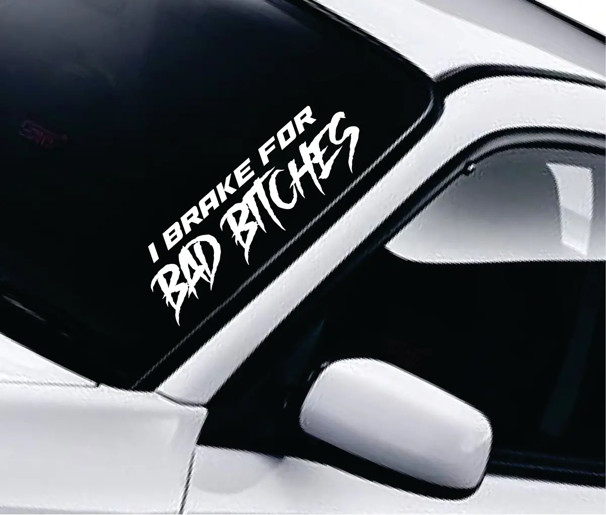I Brake For Bad B Car Decal Truck Window Windshield Banner Jdm Sticker Vinyl Quote Drift Girls Sadboyz Racing Men Club Meets 1