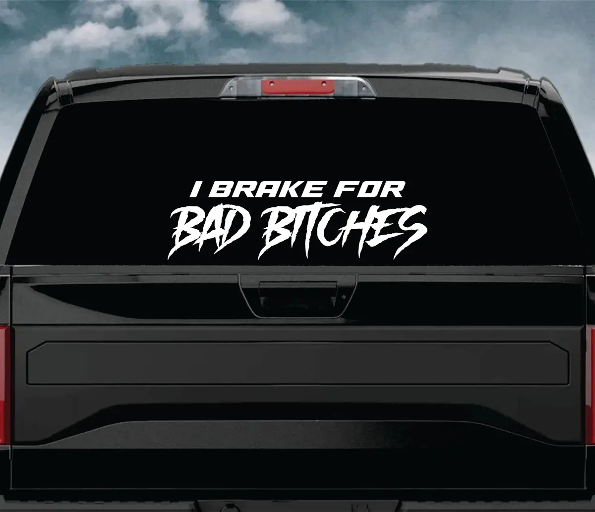 I Brake For Bad B Car Decal Truck Window Windshield Banner Jdm Sticker Vinyl Quote Drift Girls Sadboyz Racing Men Club Meets 2