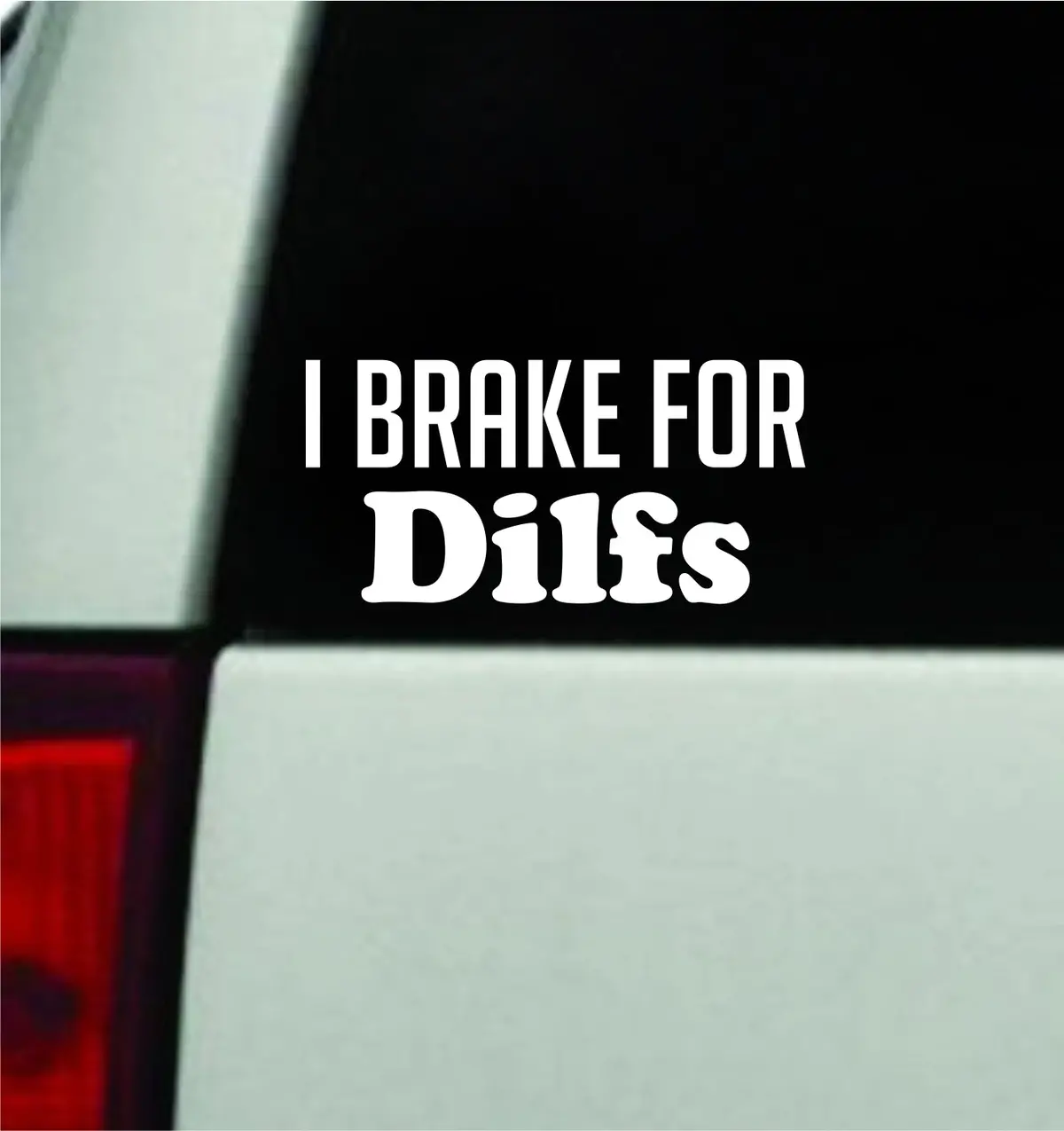 I Brake For Dilfs Car Decal Truck Window Windshield Mirror Jdm Bumper Sticker Vinyl Quote Men Girls 1