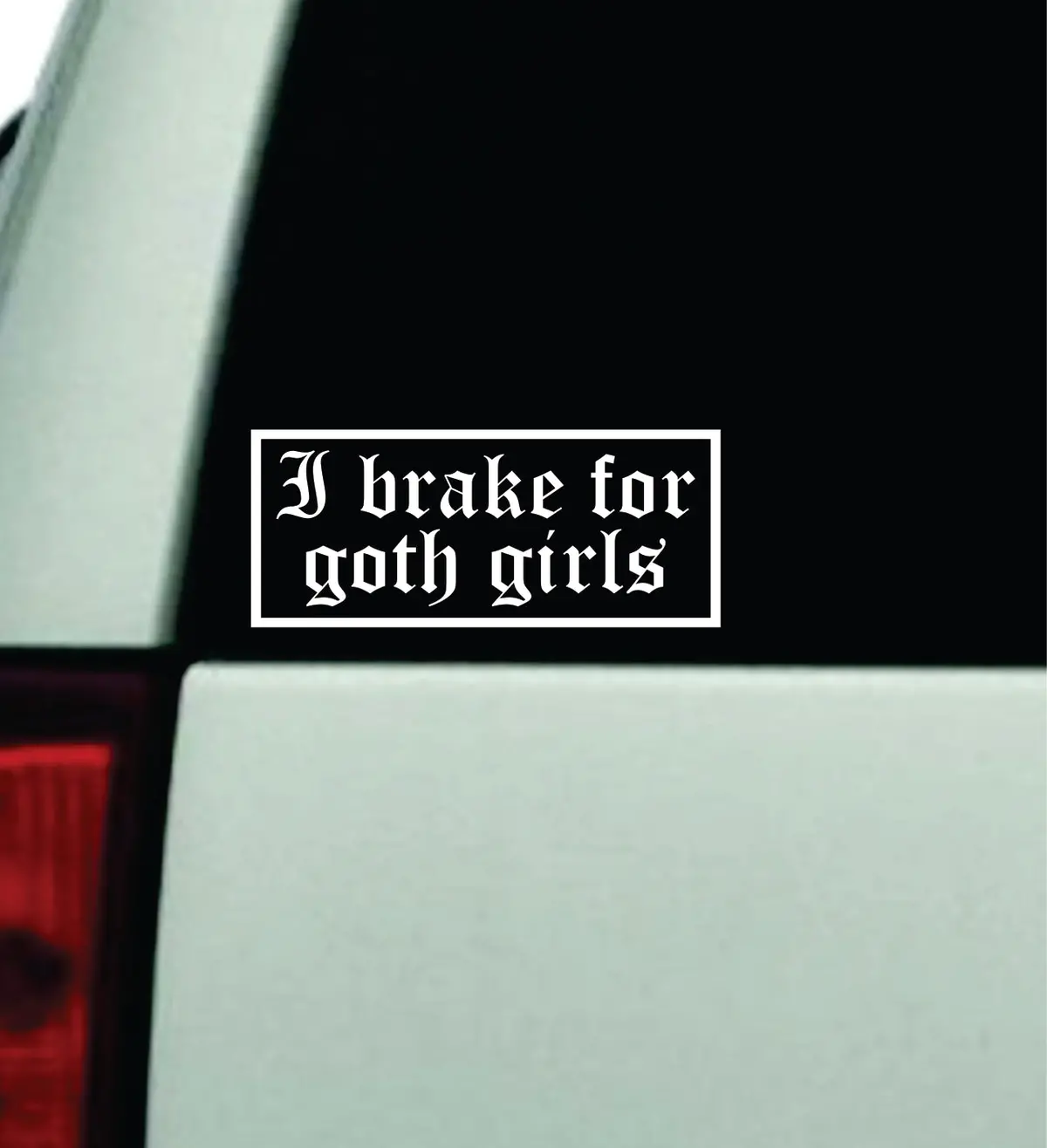 I Brake For Goth Girls Car Decal Truck Window Windshield Mirror Rearview Jdm Bumper Sticker Vinyl Quote Girls Funny Women Trendy Meme Men Music Bands Emo 1