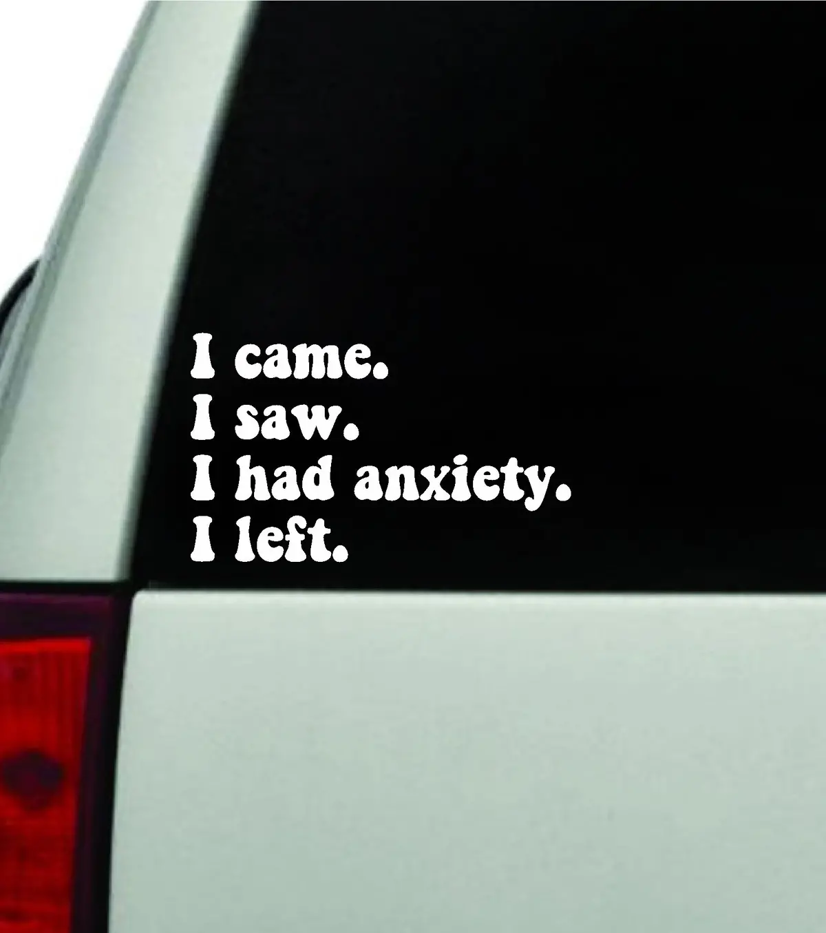 I Came I Saw I Had Anxiety I Left Car Decal Truck Window Windshield Jdm Bumper Sticker Vinyl Quote Boy Girls Funny Mom Milf Women Trendy Cute Aesthetic 1