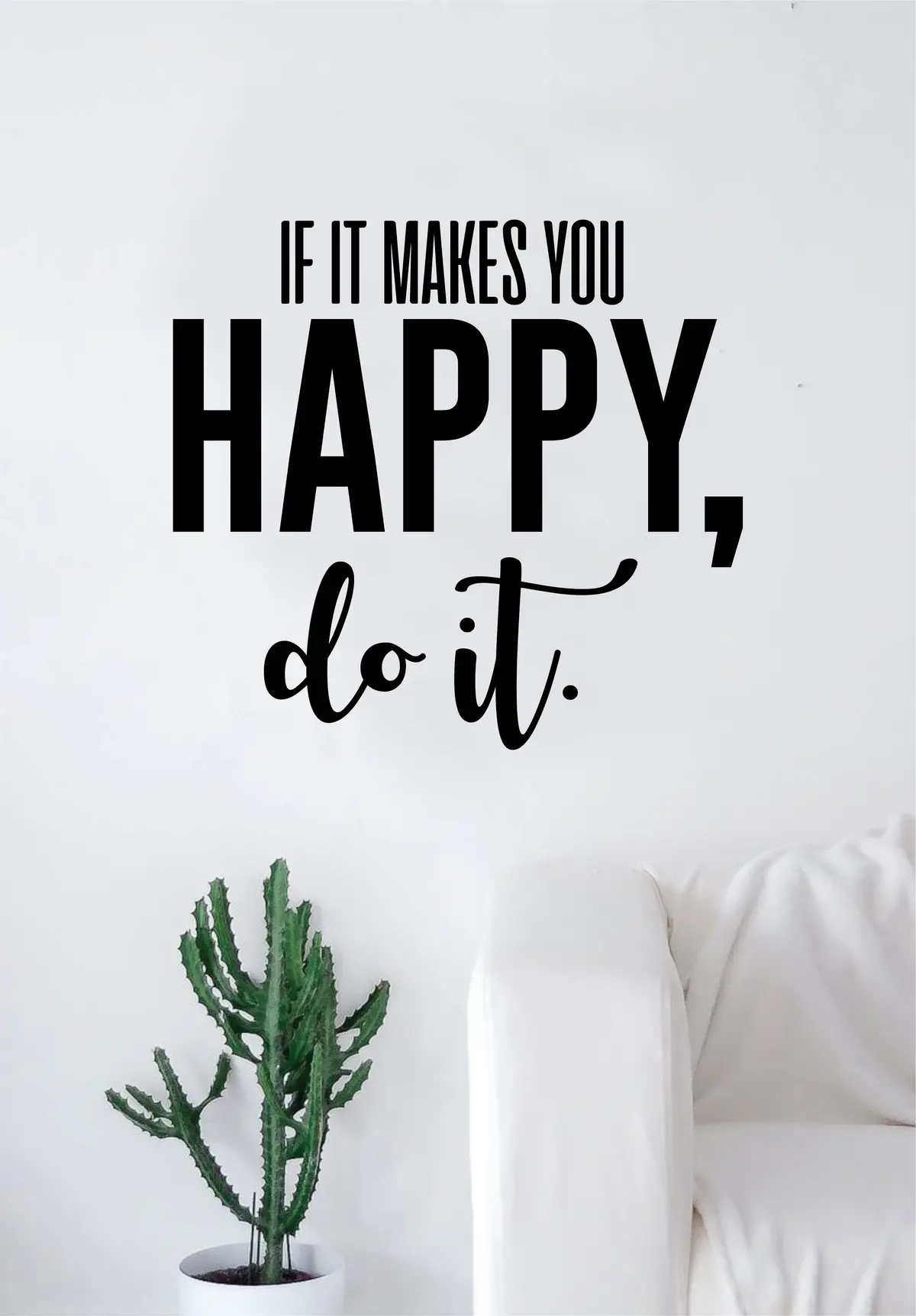 If It Makes You Happy Do It Quote Decal Sticker Wall Vinyl Art Home Decor Decoration Teen Inspire Inspirational Motivational Living Room Bedroom Happiness 1
