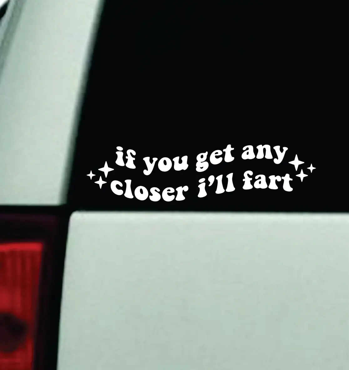 If You Get Any Closer I'll Fart V2 Car Decal Truck Mirror Window Windshield Bumper Sticker Men Girls Funny 1