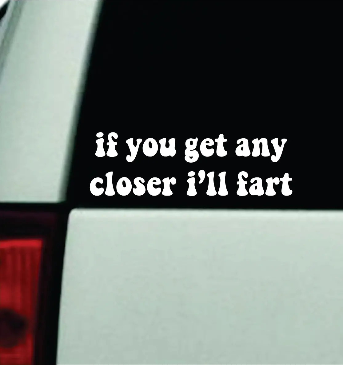 If You Get Any Closer I'll Fart Car Decal Truck Mirror Window Windshield Bumper Sticker Men Girls Funny 1