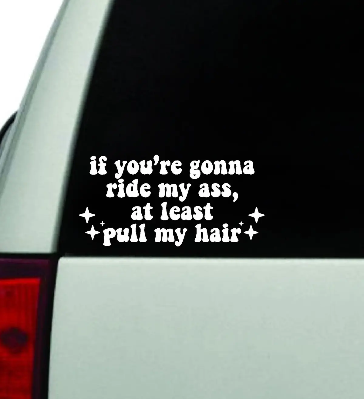 If You're Gonna Ride My Ass Pull My Hair V2 Car Decal Truck Window Windshield Jdm Bumper Sticker Vinyl Quote Boy Girls Funny Mom Milf Women Trendy Cute Aesthetic 1