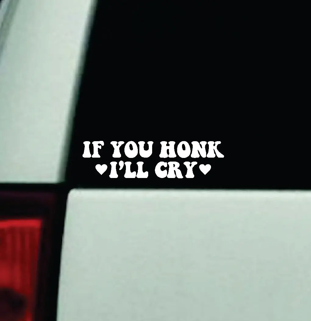 If You Honk I'll Cry Car Decal Truck Window Windshield Mirror Jdm Bumper Sticker Vinyl Quote Girls Funny Mom Trendy Cute Aesthetic Milf Groovy 1
