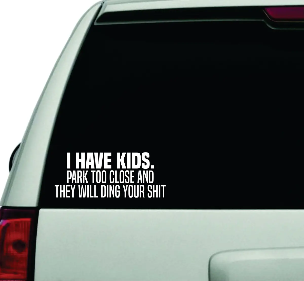 I Have Kids Park Too Close Wall Decal Car Truck Window Windshield Jdm Sticker Vinyl Lettering Quote Boy Girl Funny Dad Mom Family Kids Baby 1