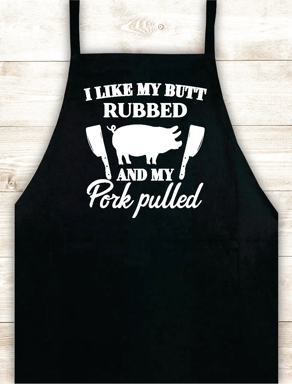 I Like My Butt Rubbed And My Pork Pulled Apron Heat Press Vinyl Bbq Barbeque Cook Grill Chef Bake Food Kitchen Funny Gift Men Women Dad Mom Family Cookout 1
