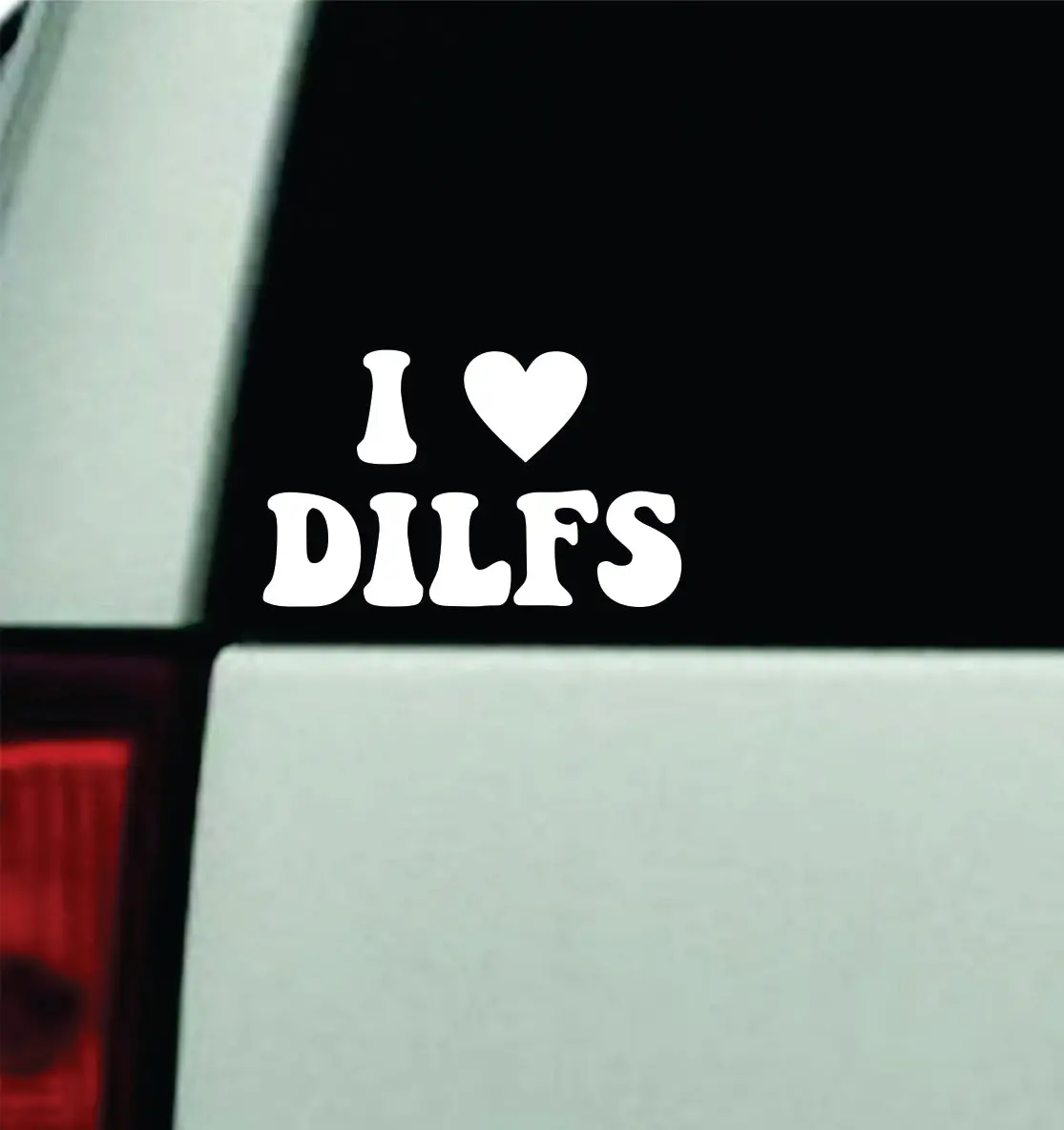 I Love Dilfs Car Decal Truck Window Windshield Rearview Mirror Jdm Sun Visor Bumper Sticker Vinyl Quote Boy Girls Funny Mom Milf Women Trendy Groovy Dad 1