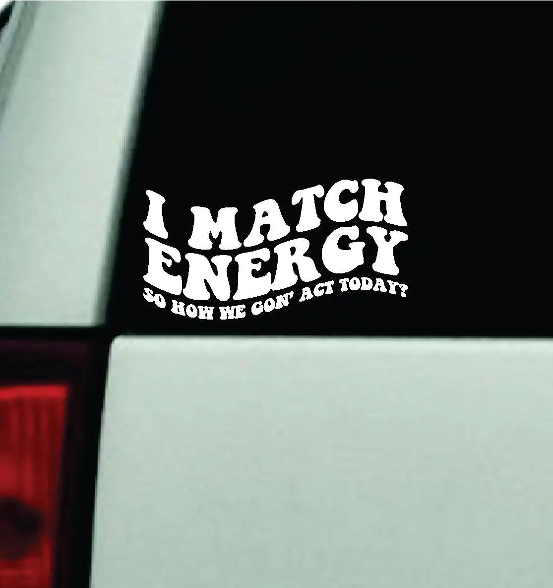 I Match Energy Car Decal Truck Window Windshield Mirror Jdm Bumper Sticker Vinyl Quote Girls Trendy Cute Funny 1