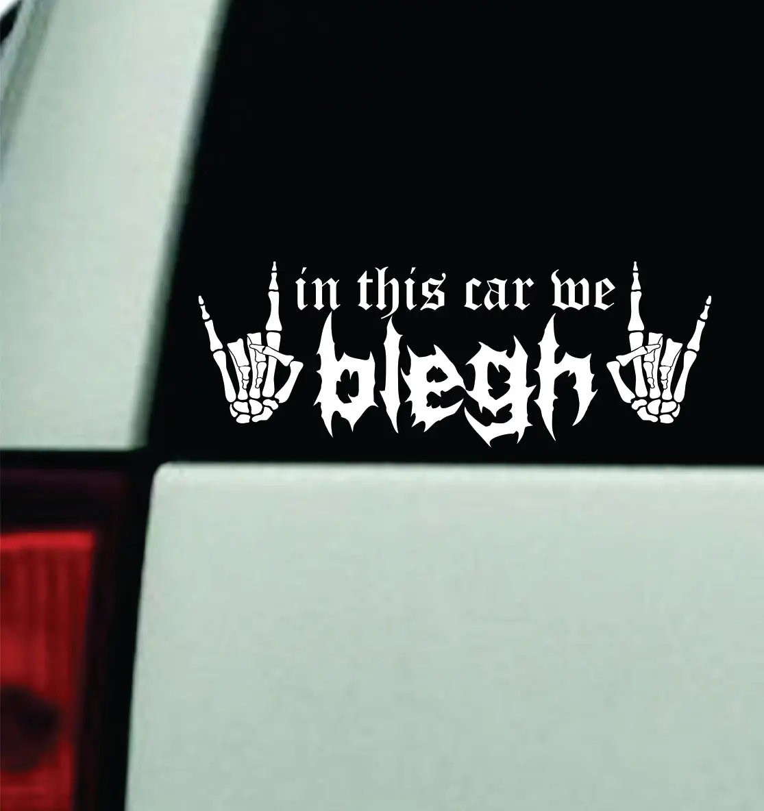 In This Car We Blegh V4 Car Decal Truck Mirror Window Windshield Bumper Sticker Hardcore Goth Metal Emo Music 1
