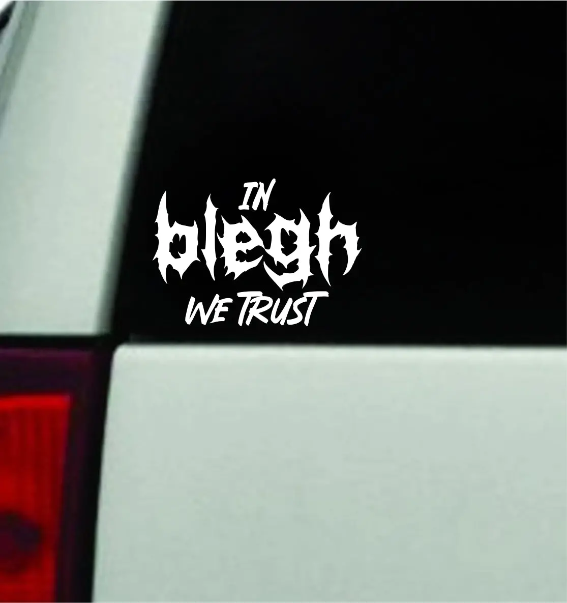 In Blegh We Trust Car Decal Truck Window Windshield Mirror Rearview Jdm Bumper Sticker Vinyl Quote Girls Funny Girls Men Music Emo Goth Screamo Hardcore Metal 1
