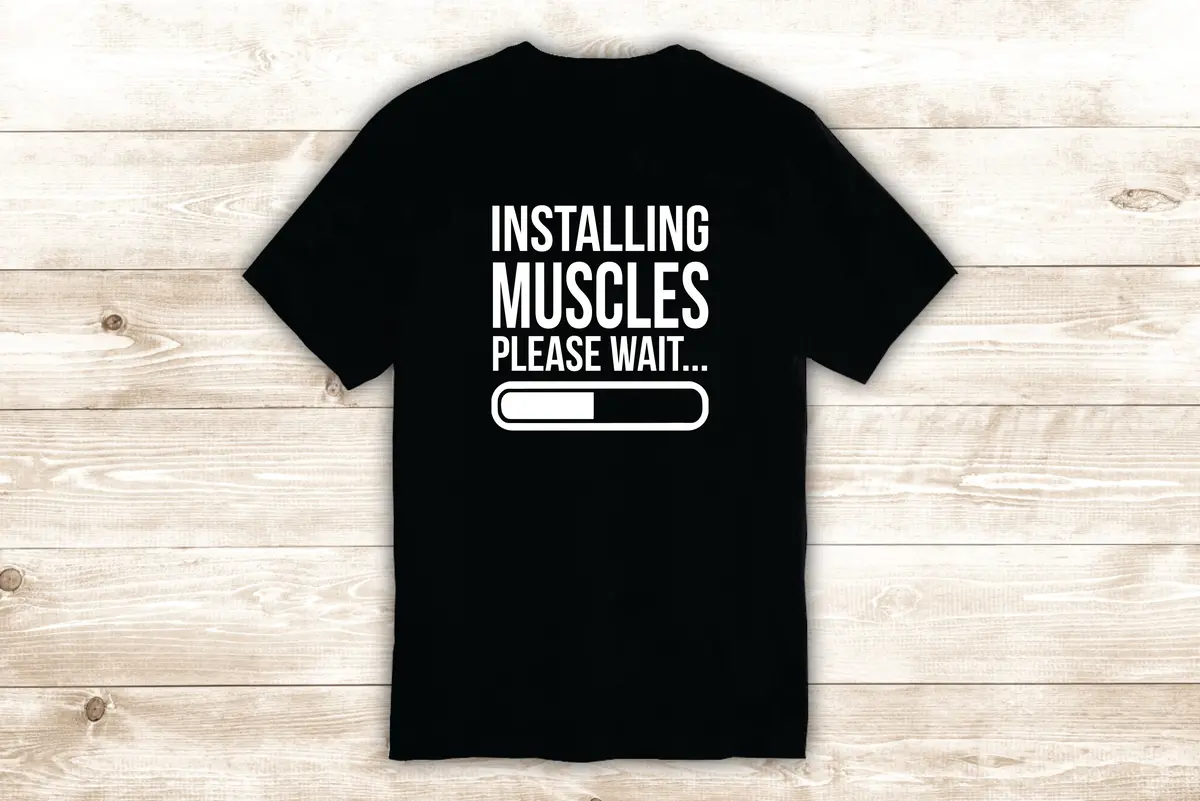 Installing Muscles T-Shirt Tee Shirt Vinyl Heat Press Custom Inspirational Quote Teen Sports Gym Fitness Lift 1
