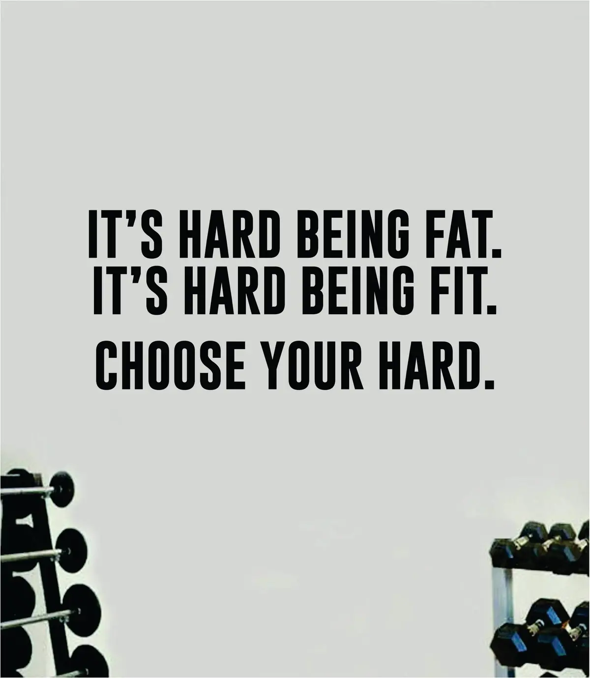 It's Hard Being Fat Fit Choose Your Hard Wall Decal Sticker Vinyl Art Wall Bedroom Room Home Decor Inspirational Motivational Teen Sports Gym Lift Weights Fitness Workout Men Girls Health Exercise 1