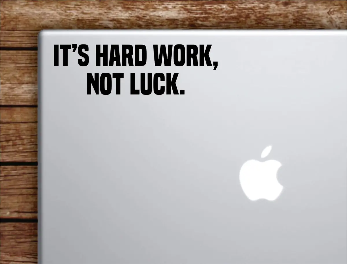 It's Hard Work Not Luck Laptop Wall Decal Sticker Vinyl Art Quote Macbook Apple Decor Car Window Truck Kids Baby Teen Inspirational Gym Fitness Lift Sports 1