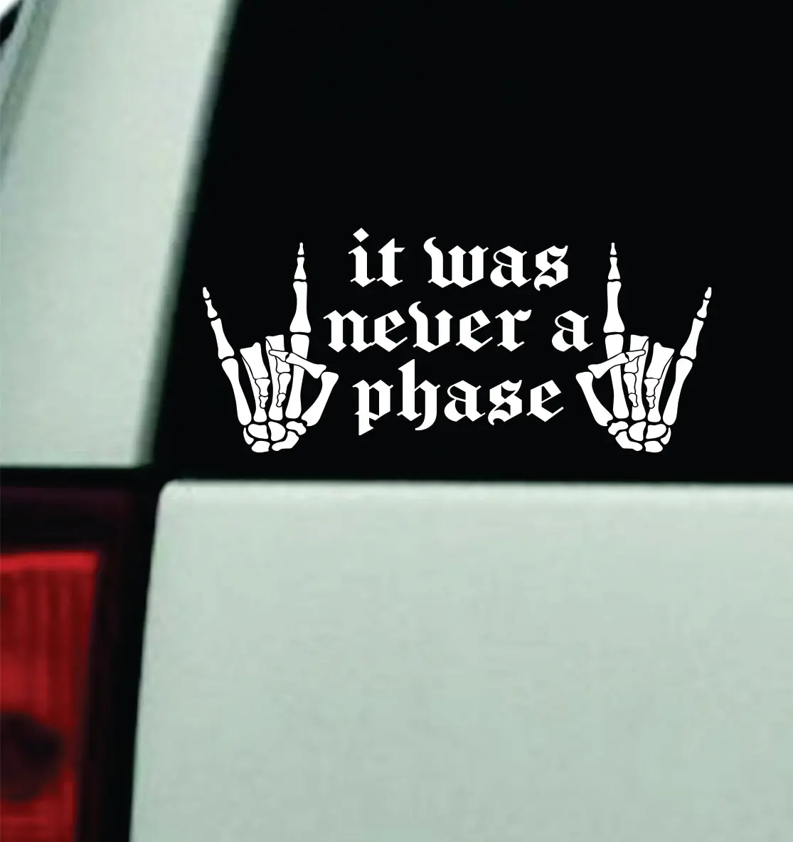 It Was Never A Phase V3 Car Decal Truck Mirror Window Windshield Bumper Sticker Music Hardcore Blegh Goth Metal Emo 1