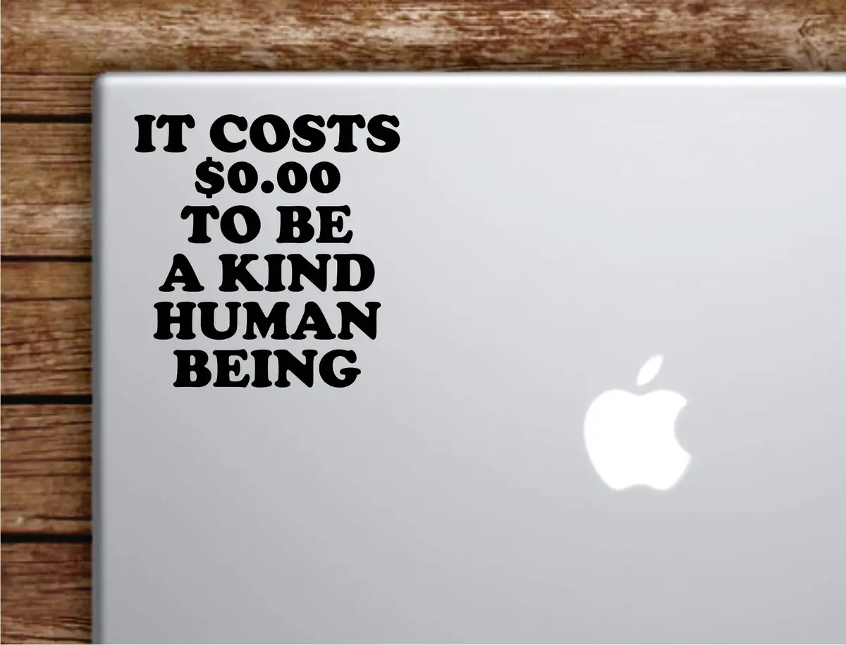It Costs 0 Kind Human Being Laptop Wall Decal Sticker Vinyl Art Quote Macbook Decor Car Window Truck Kids Baby Teen Inspirational Girls Boys 1