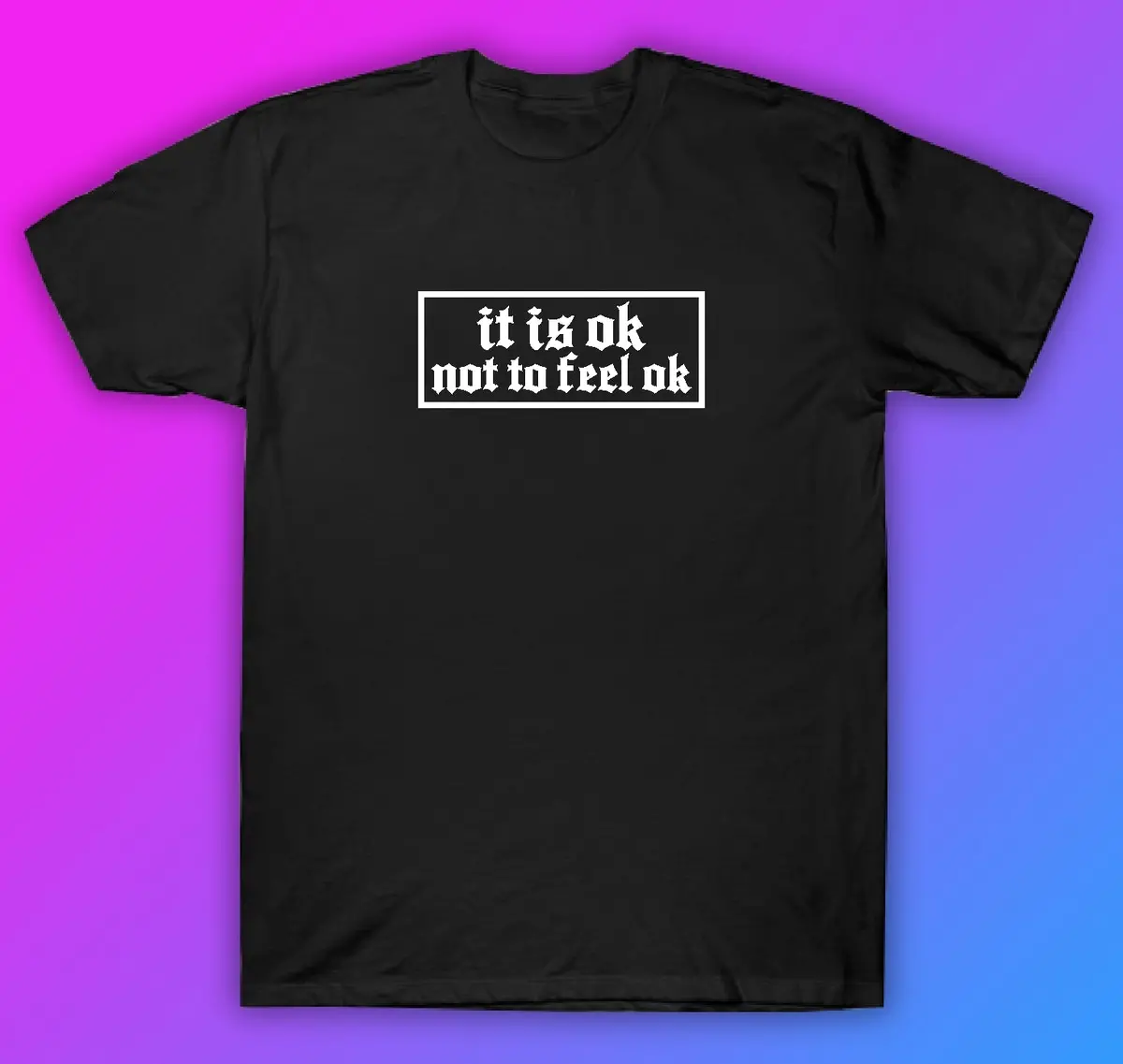 It Is Ok Not To Feel Ok Tshirt Shirt T-Shirt Clothing Gift Men Girls Trendy Motivational Mental Health Awareness 1
