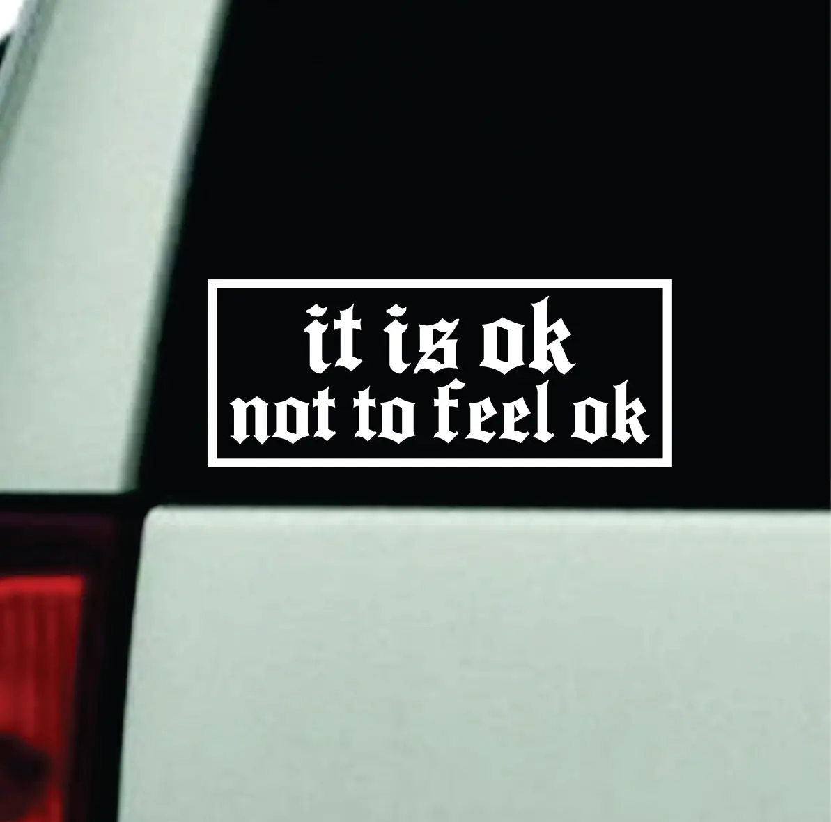 It Is Ok Not To Feel Ok Car Decal Truck Window Windshield Rearview Jdm Bumper Sticker Vinyl Quote Boy Girls Funny Mom Milf Cute Racing Men Mental Health Positive Affirmations 1
