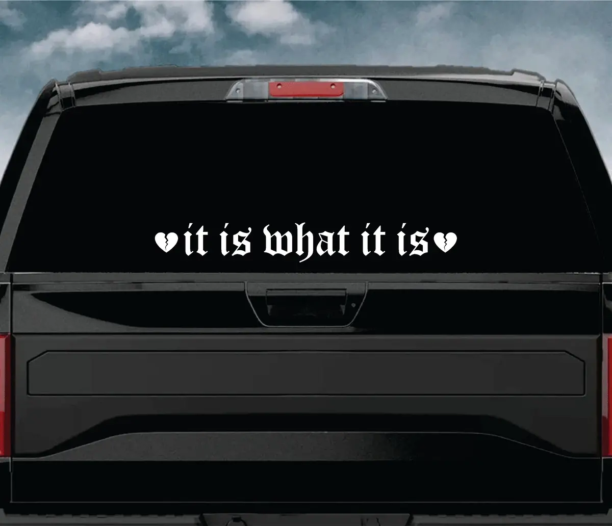 It Is What It Is V2 Wall Decal Car Truck Window Windshield Jdm Sticker Vinyl Lettering Quote Boy Girl Funny Men Racing Sadboyz Sadgirlz Broken Heart Club Stay Humble 2