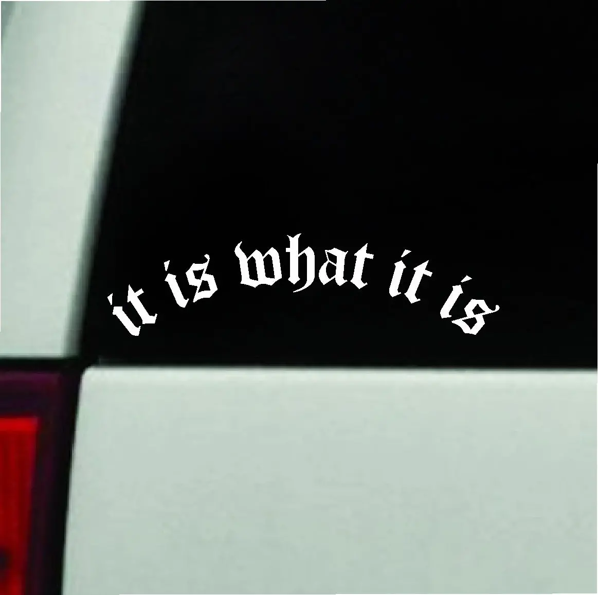 It Is What It Is V3 Car Decal Truck Window Windshield Jdm Bumper Sticker Vinyl Quote Boy Girls Funny Mom Milf Women Trendy Cute Aesthetic Bad Bitch 1