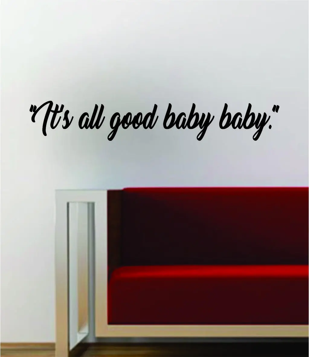 It's All Good Baby Baby Notorious Big Biggie Lyrics Quote Decal Sticker Wall Vinyl Art Words Decor Rap Hip Hop Juicy 1
