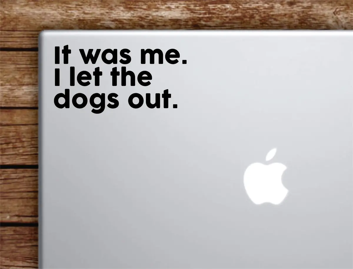 I Let The Dogs Out Laptop Wall Decal Sticker Vinyl Art Quote Macbook Apple Decor Car Window Truck Teen Inspirational Girls Funny Animals Puppy 1