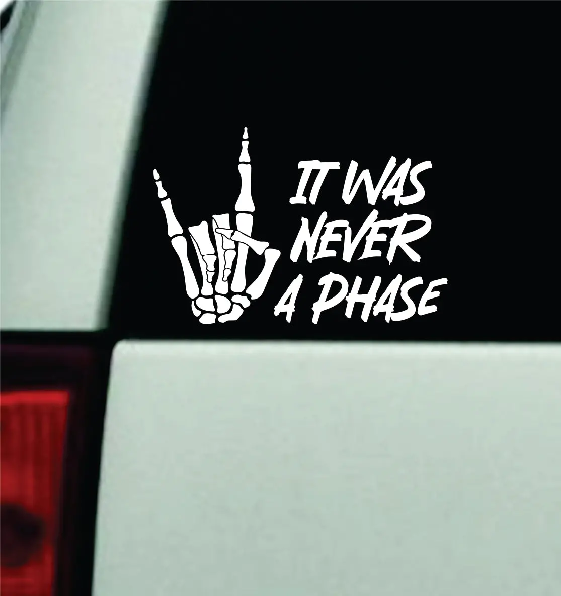 It Was Never A Phase V2 Car Decal Truck Window Windshield Mirror Rearview Jdm Bumper Sticker Vinyl Quote Girls Music Emo Goth Hardcore Metal Rock Blegh 1